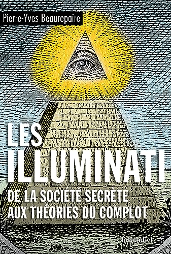 Les illuminati - De la société secrète aux théories du complot