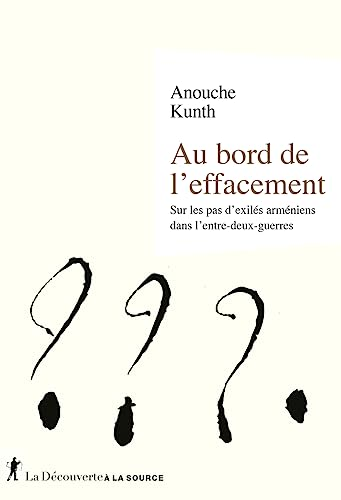 Au bord de l'effacement: sur les pas d'éxilés arméniens dans l'entre-deux-guerres