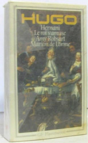 Hernani-Le roi s'amuse-Amy Robsart-Marion de Lorme