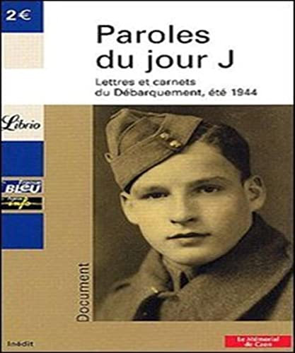 Paroles du jour J, lettres et carnets du Débarquements, été 1944