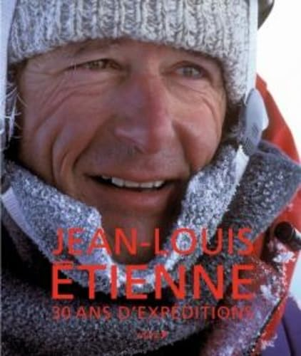 Jean-Louis Etienne 30 ans d'expéditions