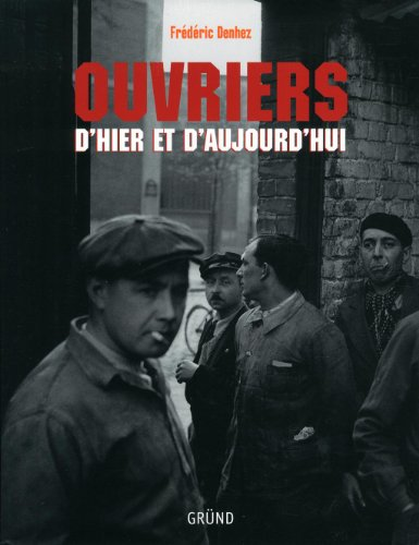 Ouvriers d'hier et d'aujourd'hui