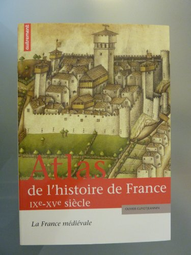 Atlas de l'histoire de France IXe-XVe siècle