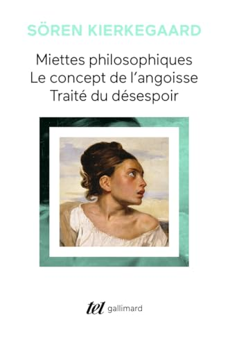 Miettes philosophiques. Le concept de l'angoisse. Traité du désespoir