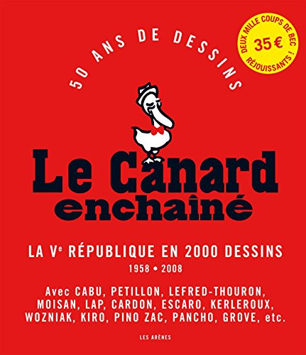 Le Canard enchaîné - 50 ans de dessins de presse - La Ve République en 2000 dessins : 1958-2008