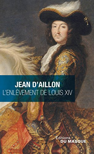 L'enlèvement de Louis XIV - Précédé de la disparition des Chartreux