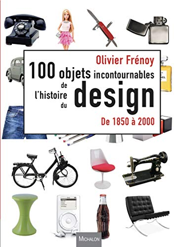 100 objets incontournables del'histoire du design de 1850 à 2000